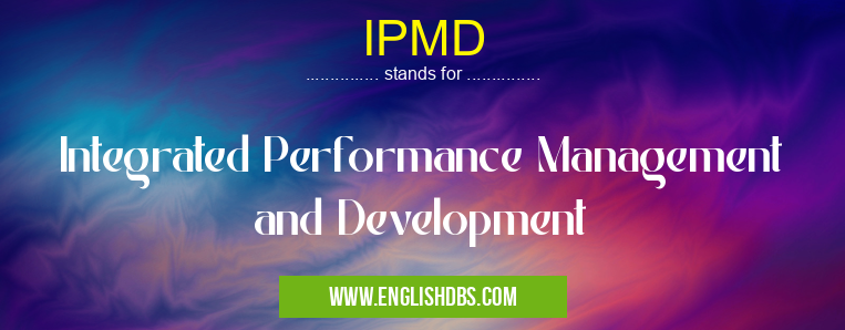 IPMD means Integrated Performance Management and Development IPMD