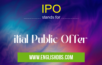 IPO means itial Public Offer IPO