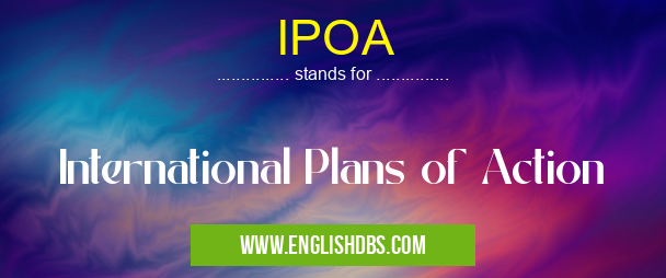 IPOA means International Plans of Action IPOA