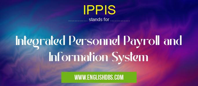 IPPIS means Integrated Personnel Payroll and Information System IPPIS