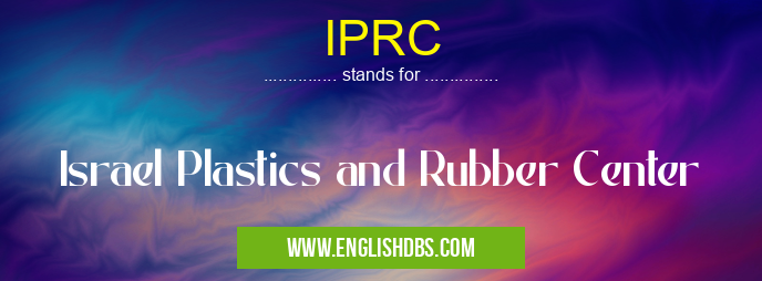 IPRC means Israel Plastics and Rubber Center IPRC