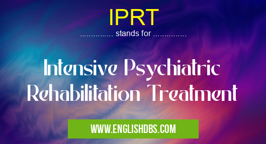 IPRT means Intensive Psychiatric Rehabilitation Treatment IPRT