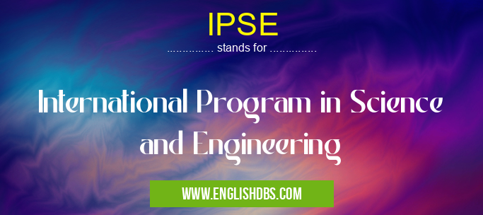 IPSE means International Program in Science and Engineering IPSE