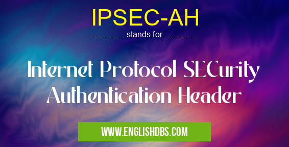 IPSEC-AH means Internet Protocol SECurity Authentication Header IPSEC-AH