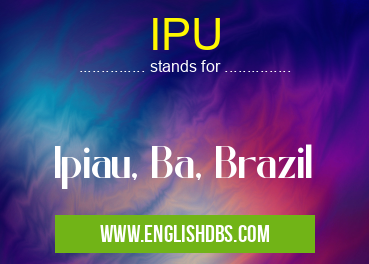 IPU means Ipiau, Ba, Brazil IPU