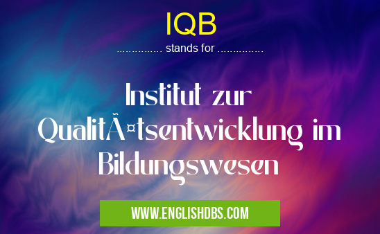 IQB means Institut zur Qualitätsentwicklung im Bildungswesen IQB