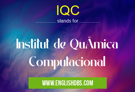 IQC means Institut de QuÃmica Computacional IQC