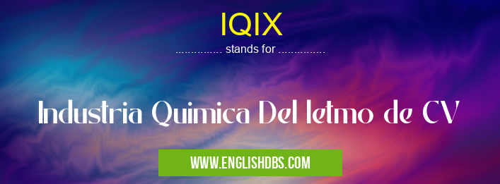 IQIX means Industria Quimica Del letmo de CV IQIX