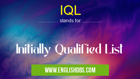 IQL means Initially Qualified List IQL