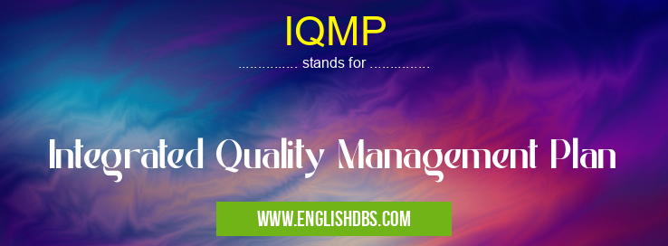 IQMP means Integrated Quality Management Plan IQMP
