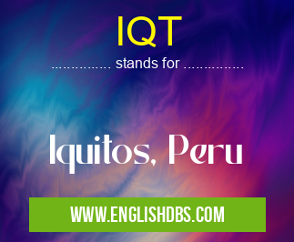IQT means Iquitos, Peru IQT