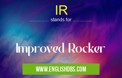 IR means Improved Rocker IR