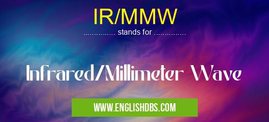 IR/MMW means Infrared/Millimeter Wave IR/MMW