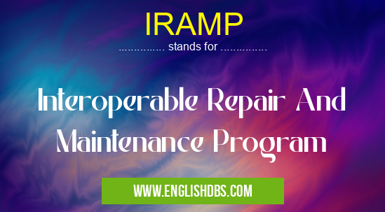 IRAMP means Interoperable Repair And Maintenance Program IRAMP