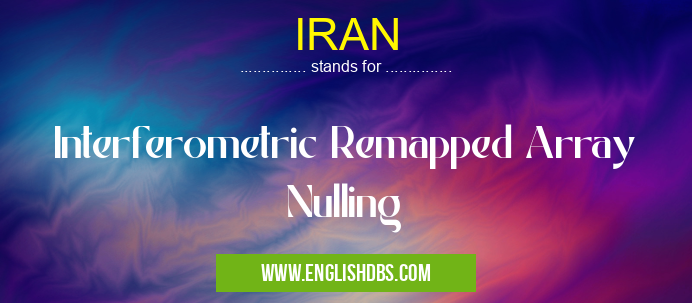 IRAN means Interferometric Remapped Array Nulling IRAN