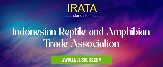 IRATA means Indonesian Reptile and Amphibian Trade Association IRATA