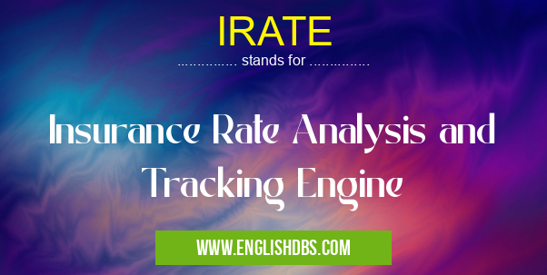 IRATE means Insurance Rate Analysis and Tracking Engine IRATE