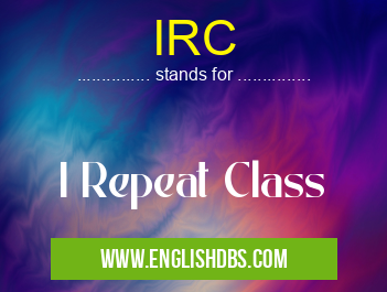 IRC means I Repeat Class IRC