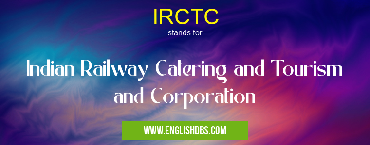 IRCTC means Indian Railway Catering and Tourism and Corporation IRCTC