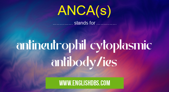 ANCA(s) means antineutrophil cytoplasmic antibody/ies ANCA(s)