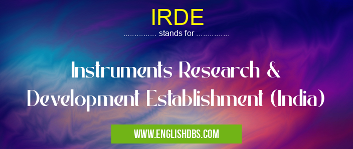 IRDE means Instruments Research & Development Establishment (India) IRDE