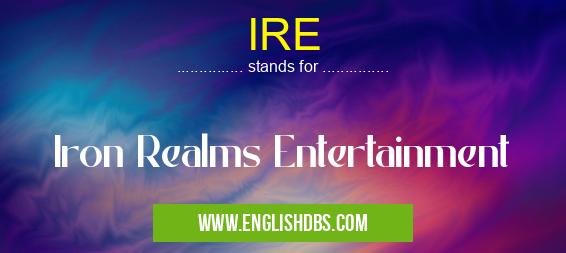 IRE means Iron Realms Entertainment IRE