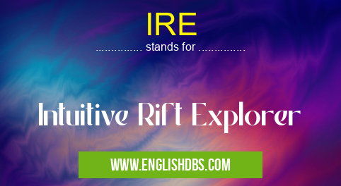IRE means Intuitive Rift Explorer IRE