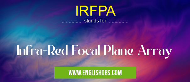 IRFPA means Infra-Red Focal Plane Array IRFPA