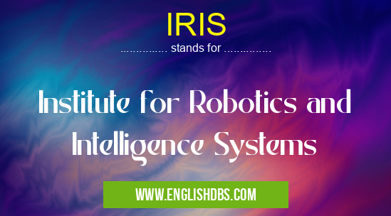 IRIS means Institute for Robotics and Intelligence Systems IRIS