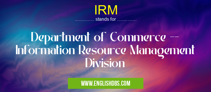 IRM means Department of Commerce -- Information Resource Management Division IRM