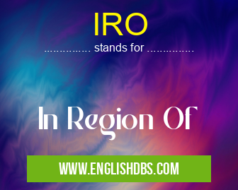 IRO means In Region Of IRO