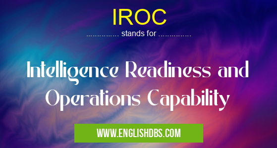 IROC means Intelligence Readiness and Operations Capability IROC