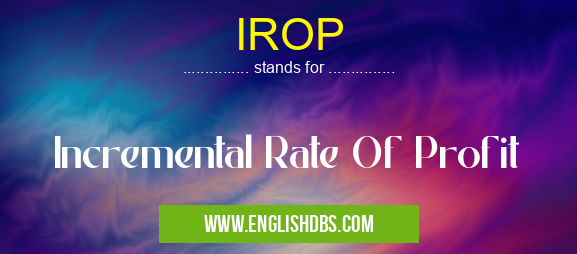 IROP means Incremental Rate Of Profit IROP