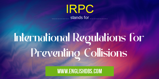 IRPC means International Regulations for Preventing Collisions IRPC