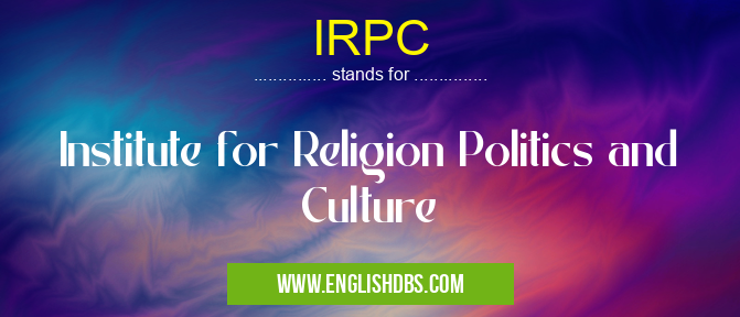 IRPC means Institute for Religion Politics and Culture IRPC