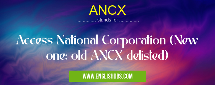 ANCX means Access National Corporation (New one; old ANCX delisted) ANCX