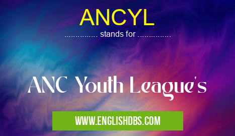 ANCYL means ANC Youth League's ANCYL