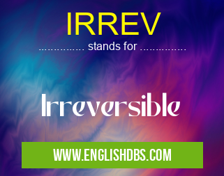 IRREV means Irreversible IRREV