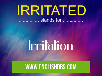 IRRITATED means Irritation IRRITATED