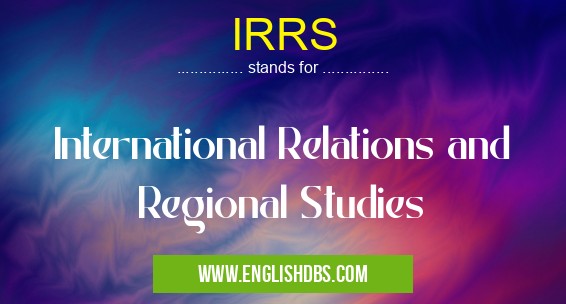 IRRS means International Relations and Regional Studies IRRS