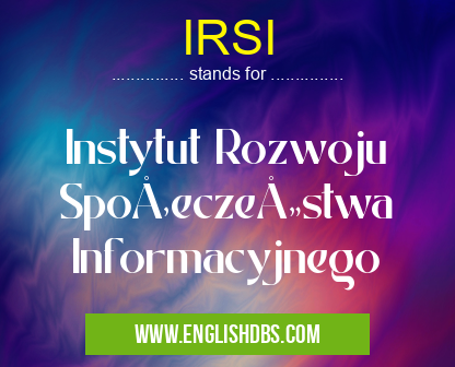 IRSI means Instytut Rozwoju Społeczeństwa Informacyjnego IRSI