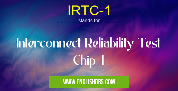 IRTC-1 means Interconnect Reliability Test Chip-1 IRTC-1