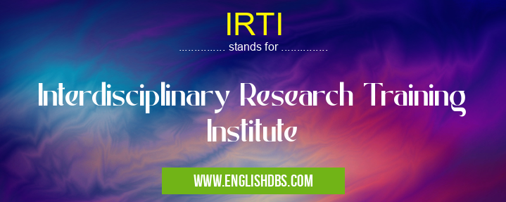 IRTI means Interdisciplinary Research Training Institute IRTI