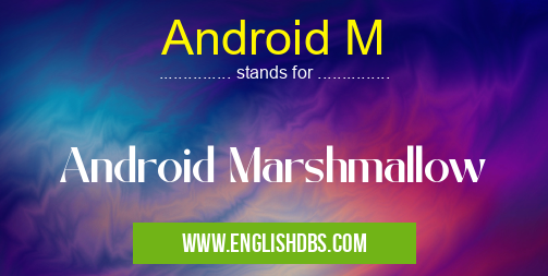 Android M means Android Marshmallow Android M