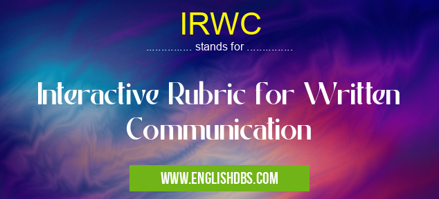 IRWC means Interactive Rubric for Written Communication IRWC