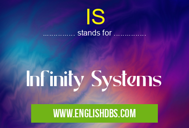 IS means Infinity Systems IS
