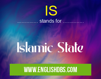 IS means Islamic State IS