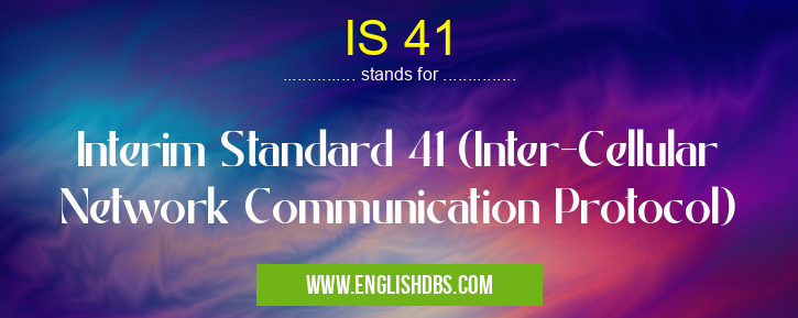 IS 41 means Interim Standard 41 (Inter-Cellular Network Communication Protocol) IS 41
