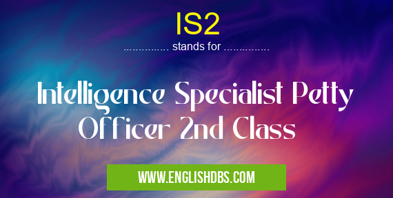IS2 means Intelligence Specialist Petty Officer 2nd Class IS2