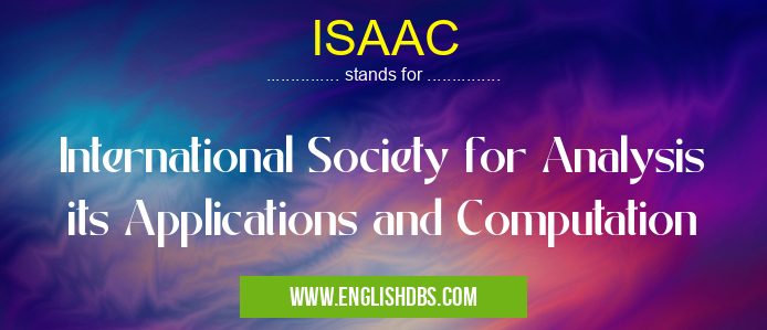 ISAAC means International Society for Analysis its Applications and Computation ISAAC